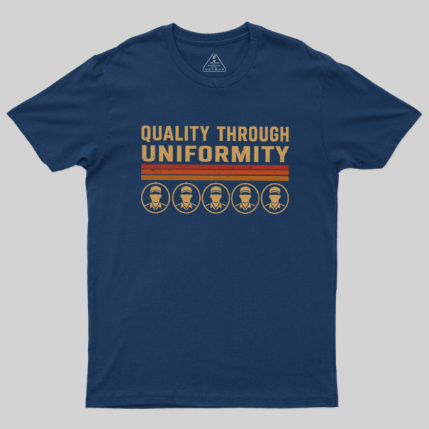 Quality Through Uniformity Geek T-Shirt