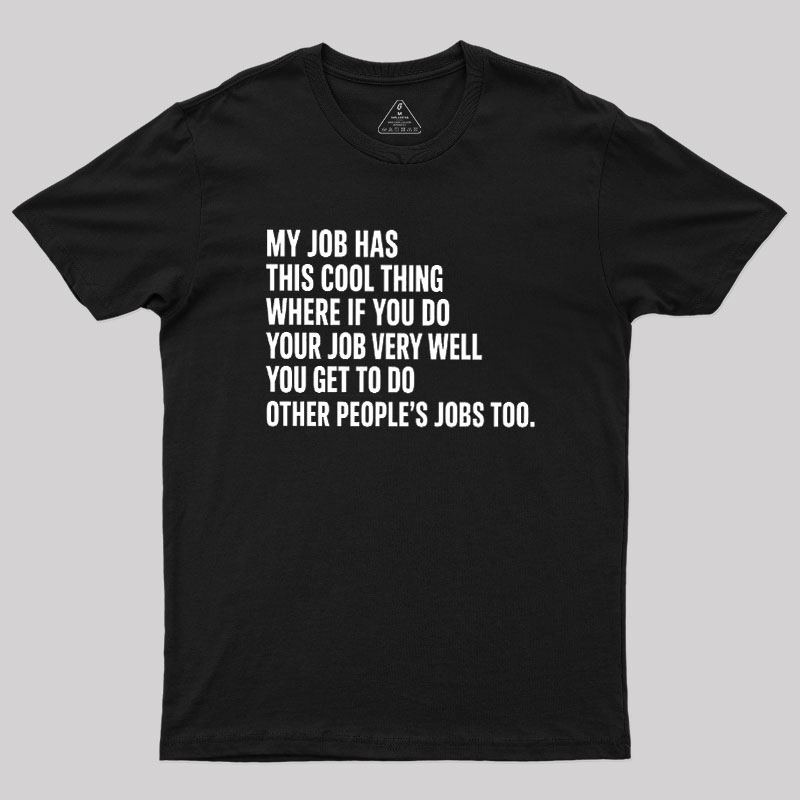 My Job Has This Cool Thing Geek T-Shirt