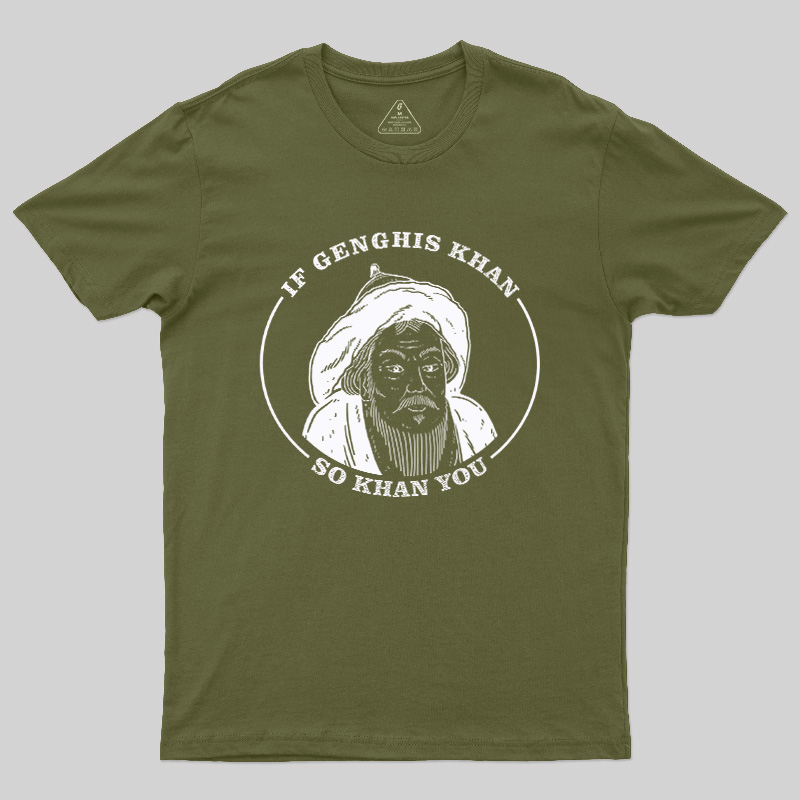 If Genghis Khan So Khan You Geek T-Shirt