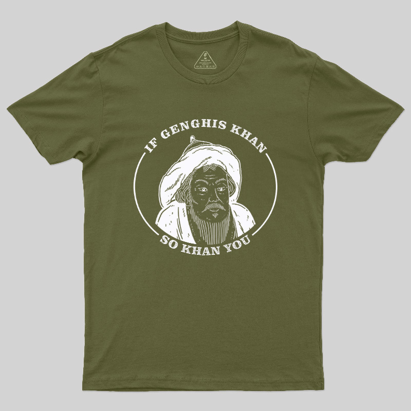 If Genghis Khan So Khan You Geek T-Shirt