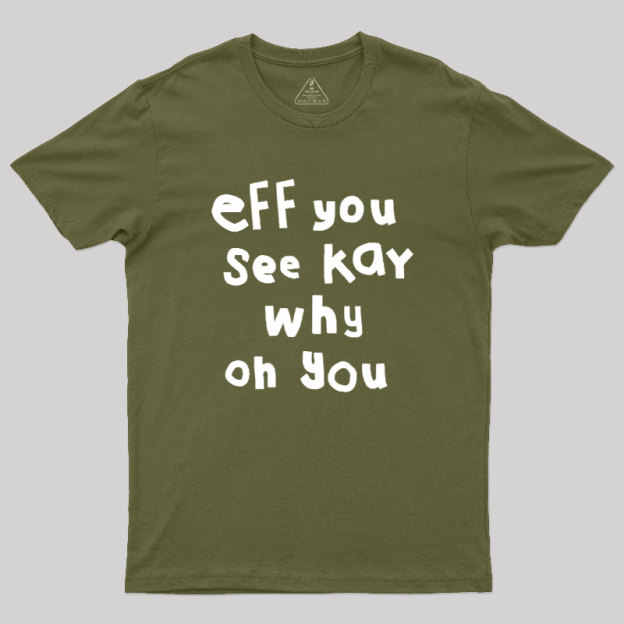 Eff You See Kay Why Oh You Geek T-Shirt