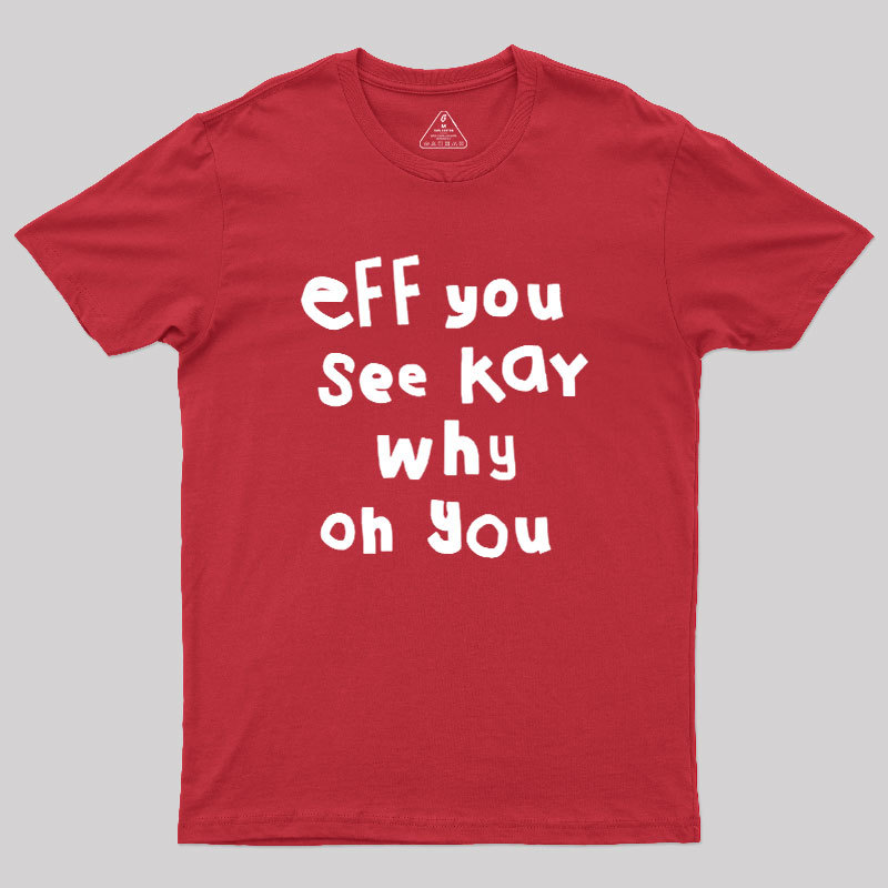 Eff You See Kay Why Oh You Geek T-Shirt