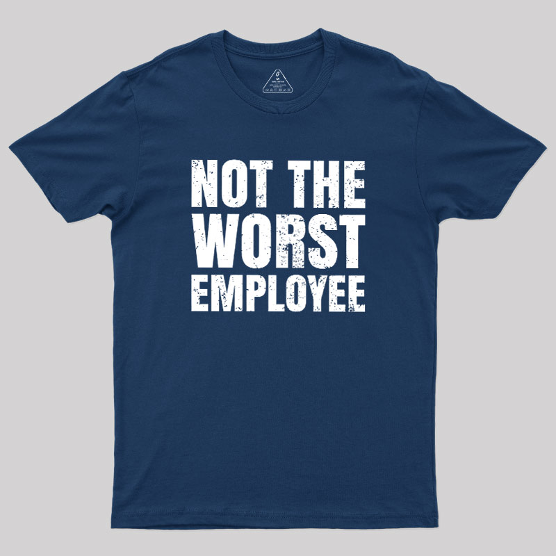 Not The Worst Emplogee Geek T-Shirt