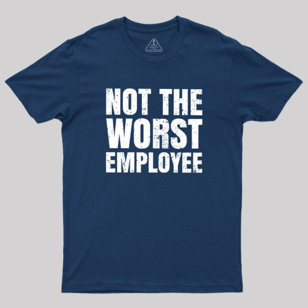 Not The Worst Emplogee Geek T-Shirt
