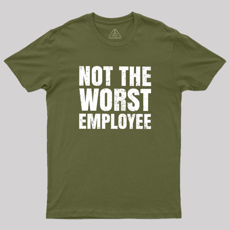 Not The Worst Emplogee Geek T-Shirt