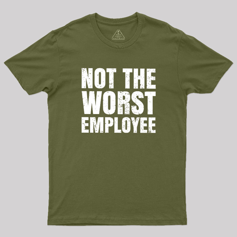 Not The Worst Emplogee Geek T-Shirt