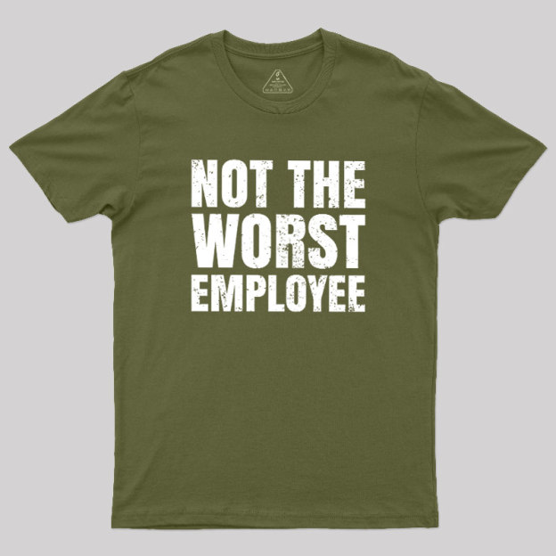 Not The Worst Emplogee Geek T-Shirt