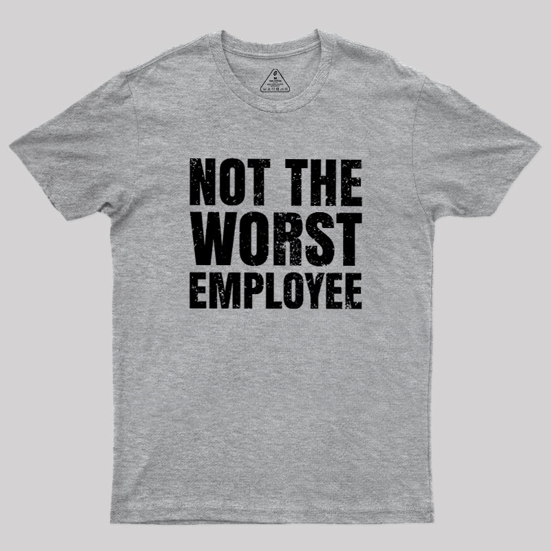 Not The Worst Emplogee Geek T-Shirt