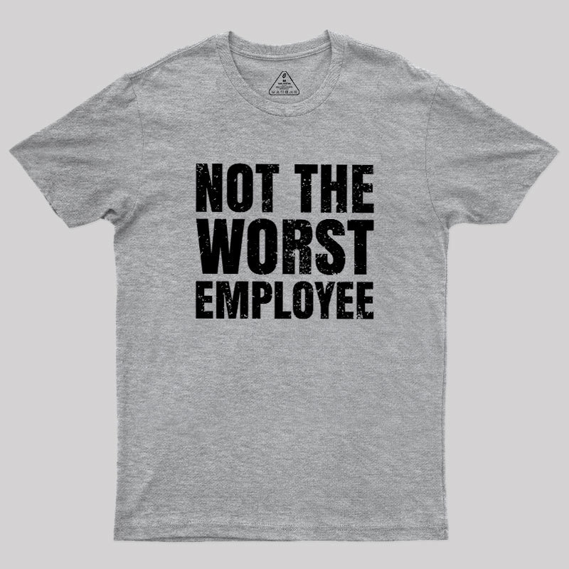 Not The Worst Emplogee Geek T-Shirt
