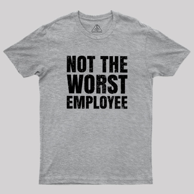 Not The Worst Emplogee Geek T-Shirt