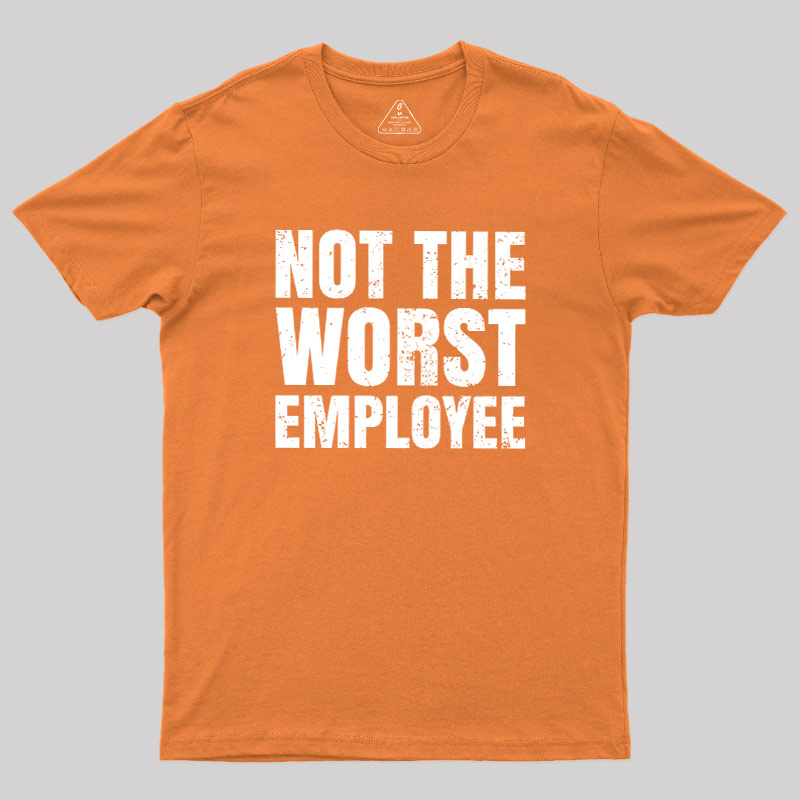 Not The Worst Emplogee Geek T-Shirt