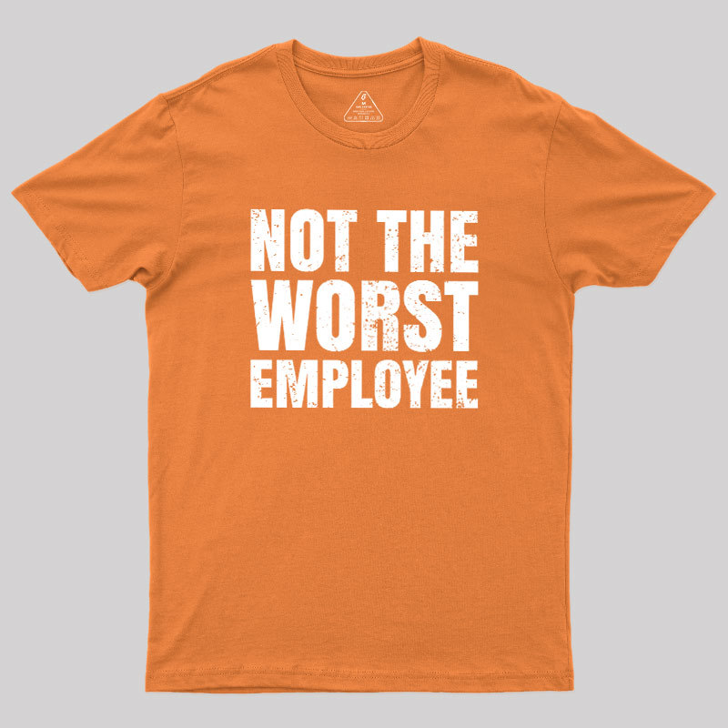 Not The Worst Emplogee Geek T-Shirt