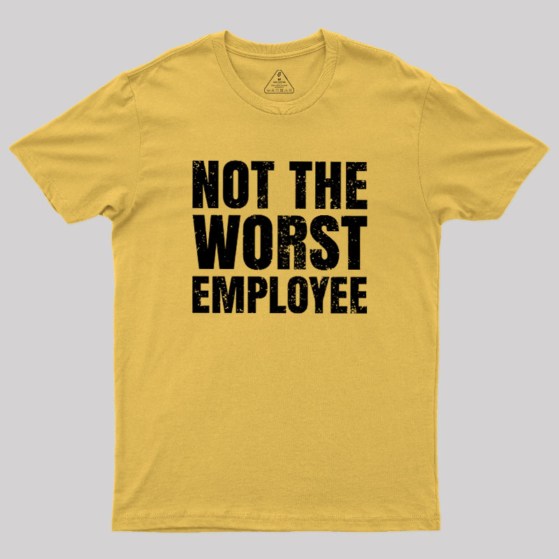 Not The Worst Emplogee Geek T-Shirt