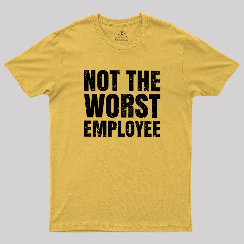 Not The Worst Emplogee Geek T-Shirt