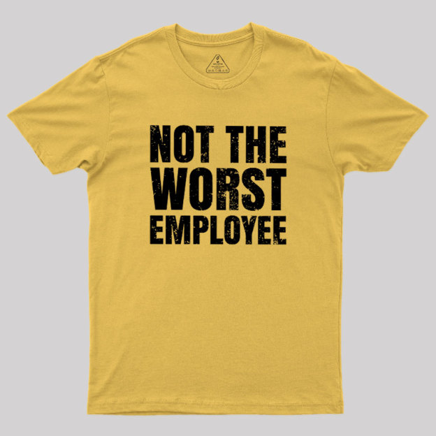 Not The Worst Emplogee Geek T-Shirt