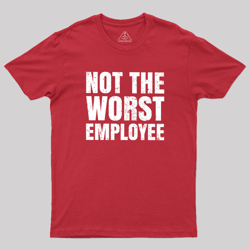 Not The Worst Emplogee Geek T-Shirt
