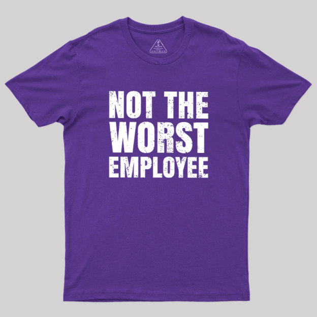 Not The Worst Emplogee Geek T-Shirt