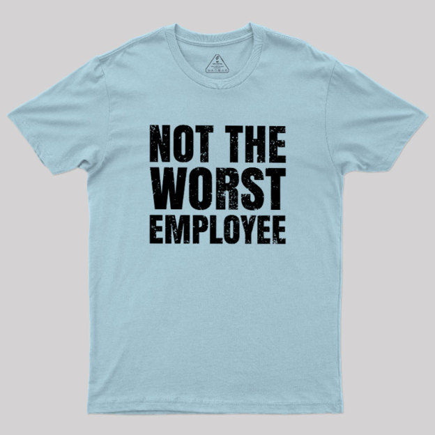 Not The Worst Emplogee Geek T-Shirt