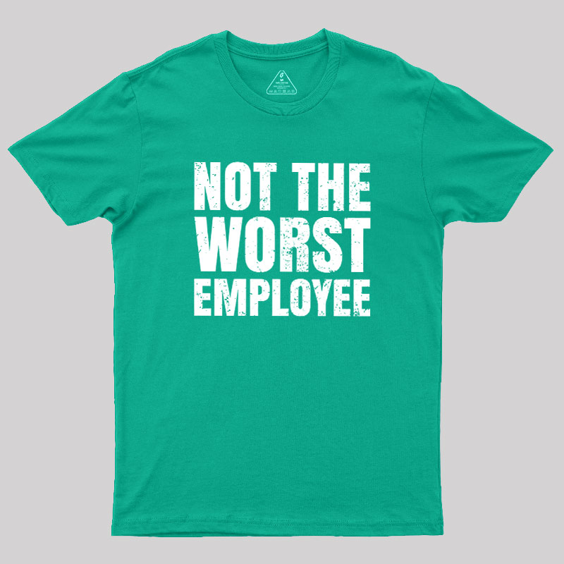 Not The Worst Emplogee Geek T-Shirt