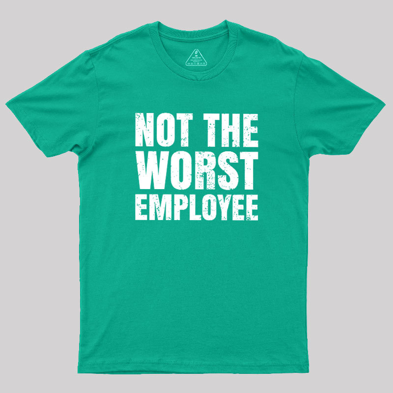Not The Worst Emplogee Geek T-Shirt