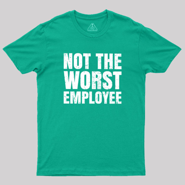 Not The Worst Emplogee Geek T-Shirt
