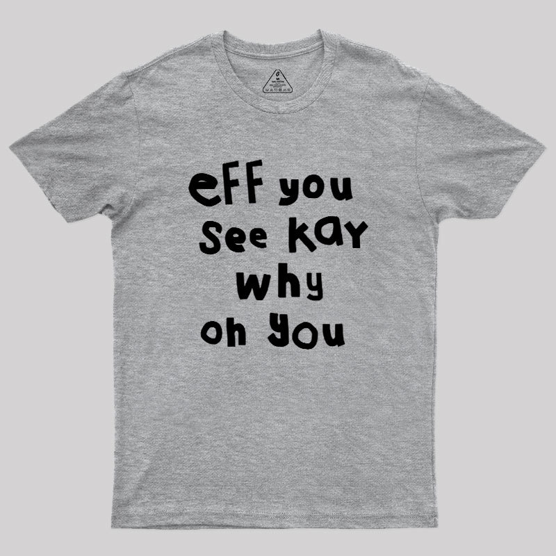 Eff You See Kay Why Oh You Geek T-Shirt