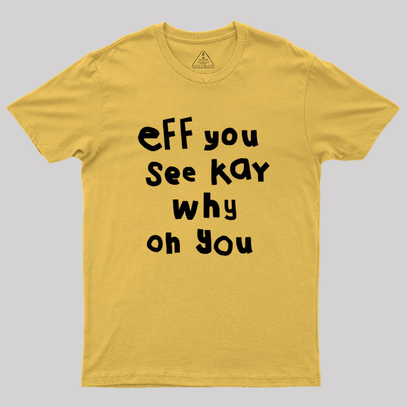 Eff You See Kay Why Oh You Geek T-Shirt