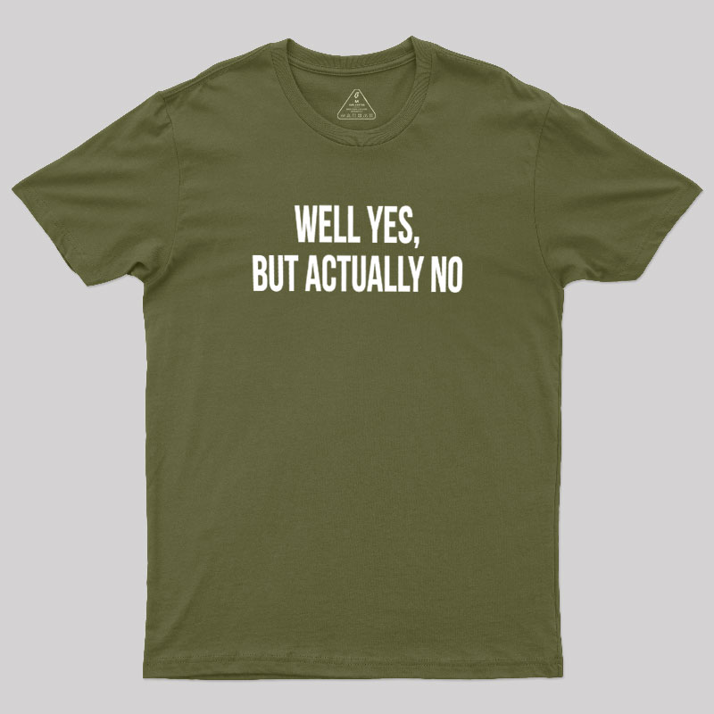 Well Yes But Actually No Geek T-Shirt