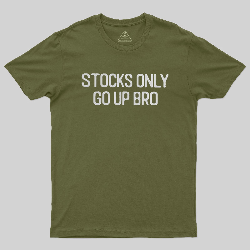 Stocks Only Go Up Bro Geek T-Shirt