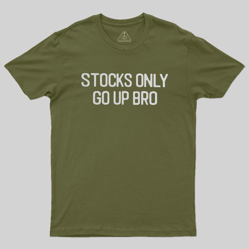 Stocks Only Go Up Bro Geek T-Shirt