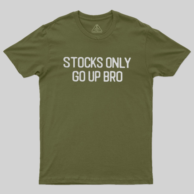 Stocks Only Go Up Bro Geek T-Shirt