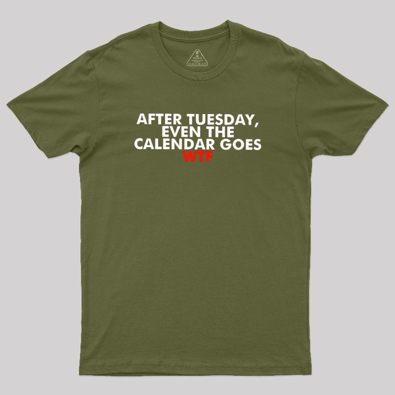 After Tuesday Even The Calender Goes Geek T-Shirt
