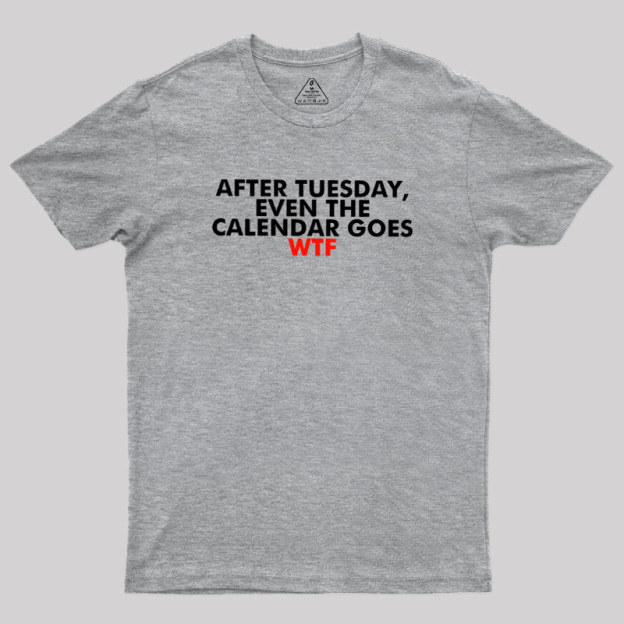 After Tuesday Even The Calender Goes Geek T-Shirt