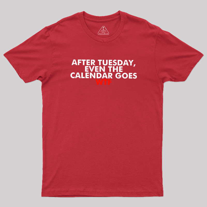 After Tuesday Even The Calender Goes Geek T-Shirt
