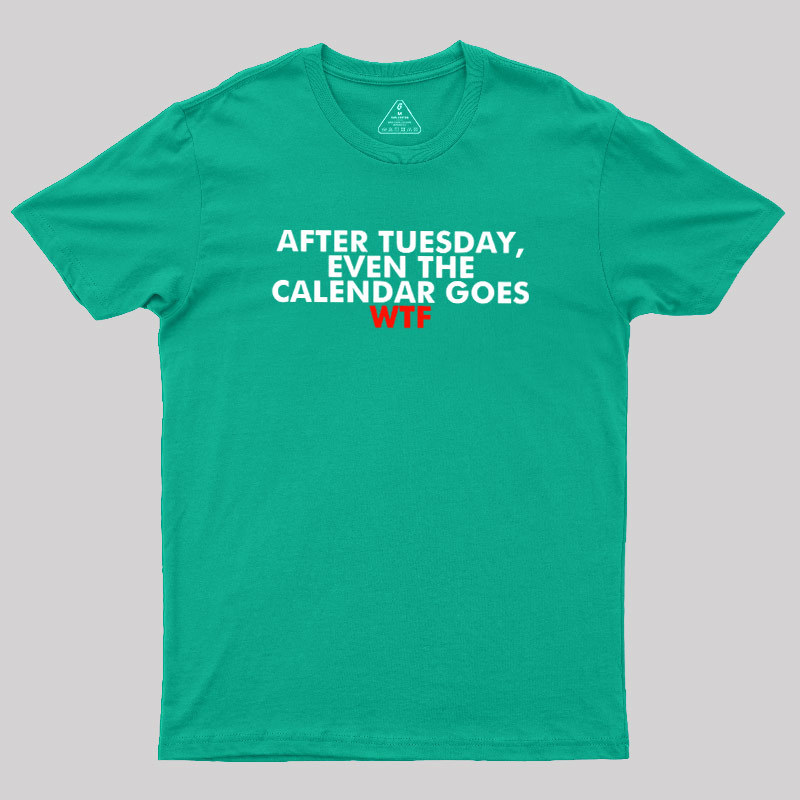 After Tuesday Even The Calender Goes Geek T-Shirt