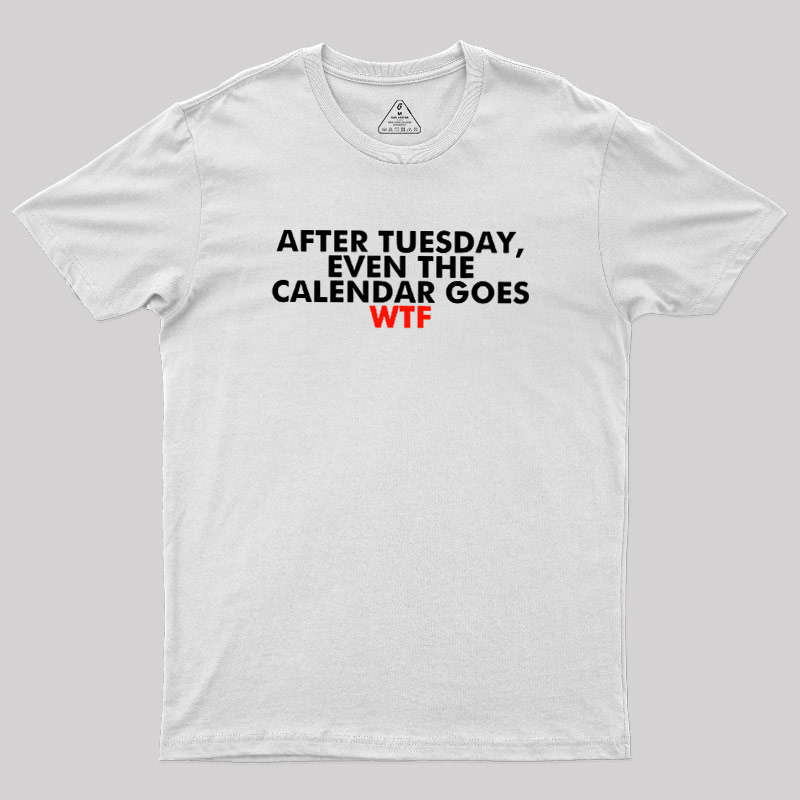 After Tuesday Even The Calender Goes Geek T-Shirt
