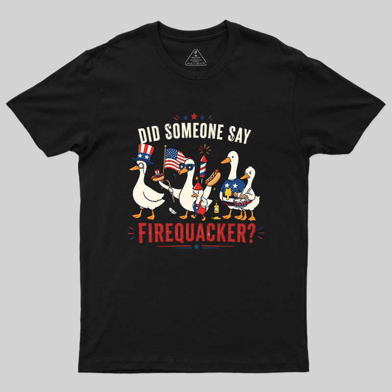 Did Someone Say Firequacker Geek T-Shirt