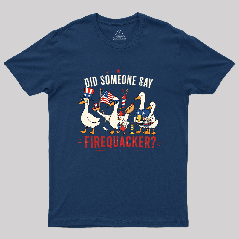 Did Someone Say Firequacker Geek T-Shirt