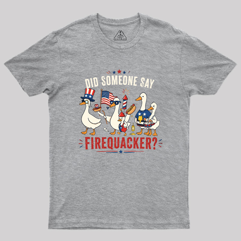 Did Someone Say Firequacker Geek T-Shirt