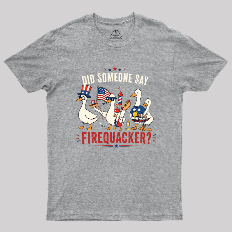 Did Someone Say Firequacker Geek T-Shirt