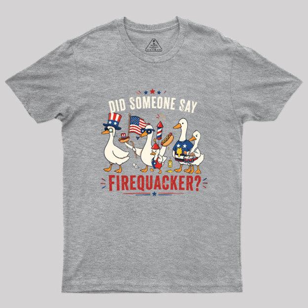 Did Someone Say Firequacker Geek T-Shirt
