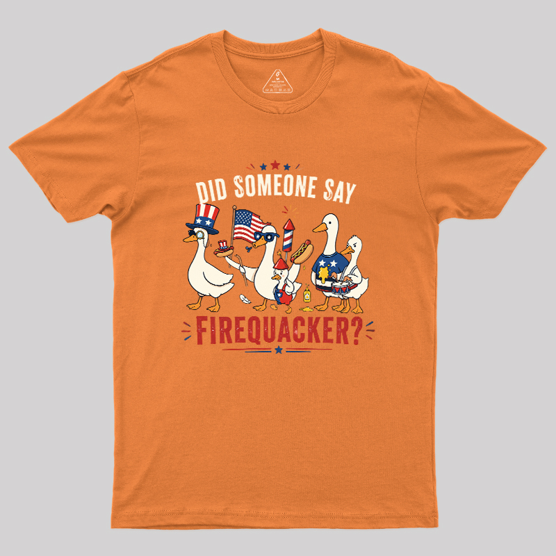 Did Someone Say Firequacker Geek T-Shirt