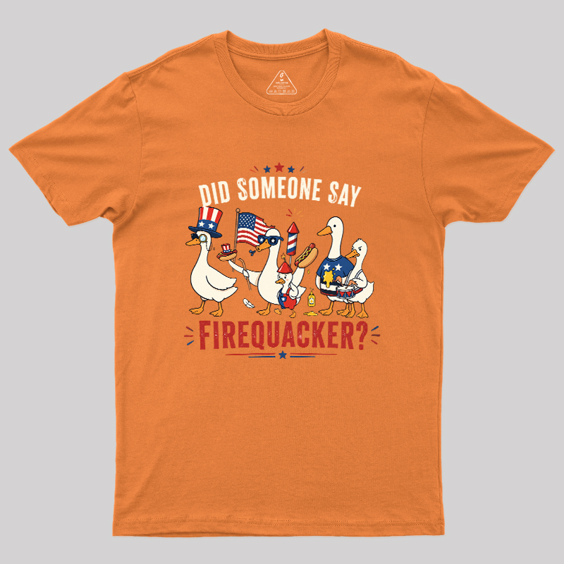 Did Someone Say Firequacker Geek T-Shirt