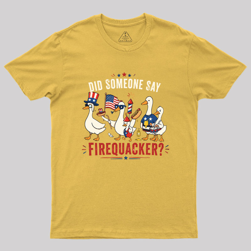 Did Someone Say Firequacker Geek T-Shirt