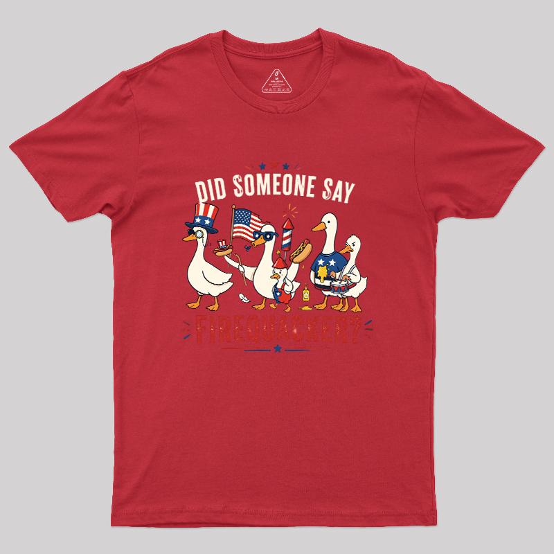 Did Someone Say Firequacker Geek T-Shirt