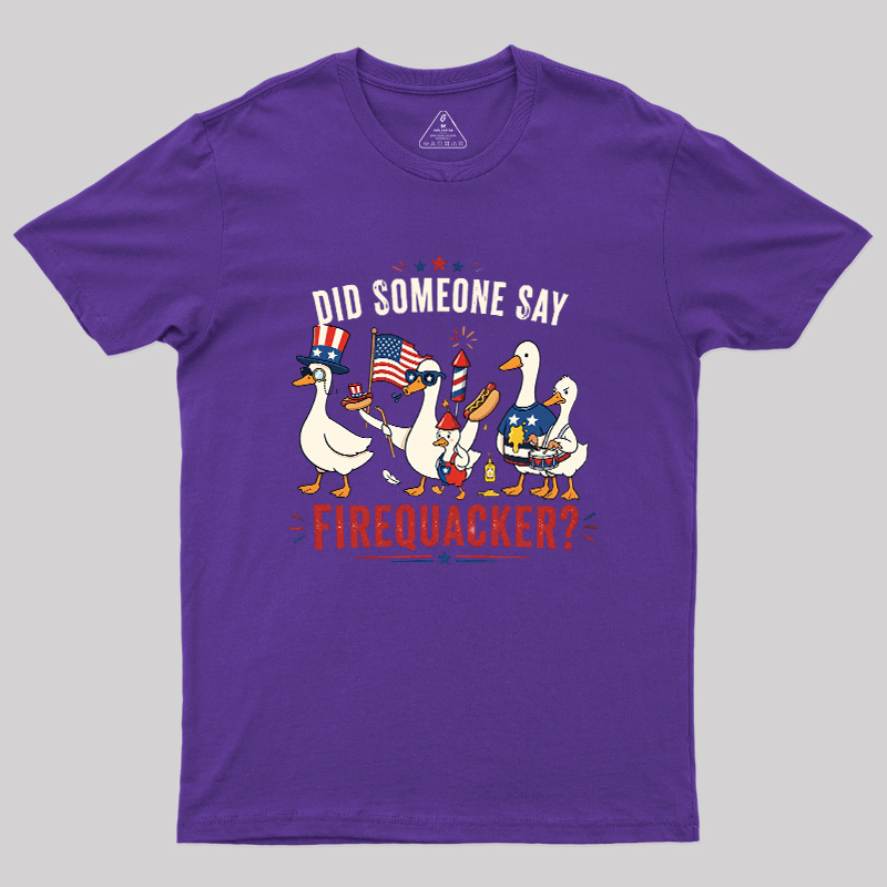 Did Someone Say Firequacker Geek T-Shirt