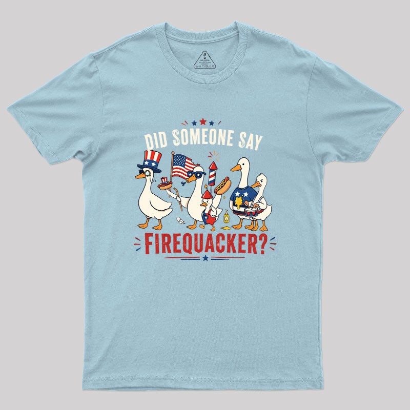 Did Someone Say Firequacker Geek T-Shirt