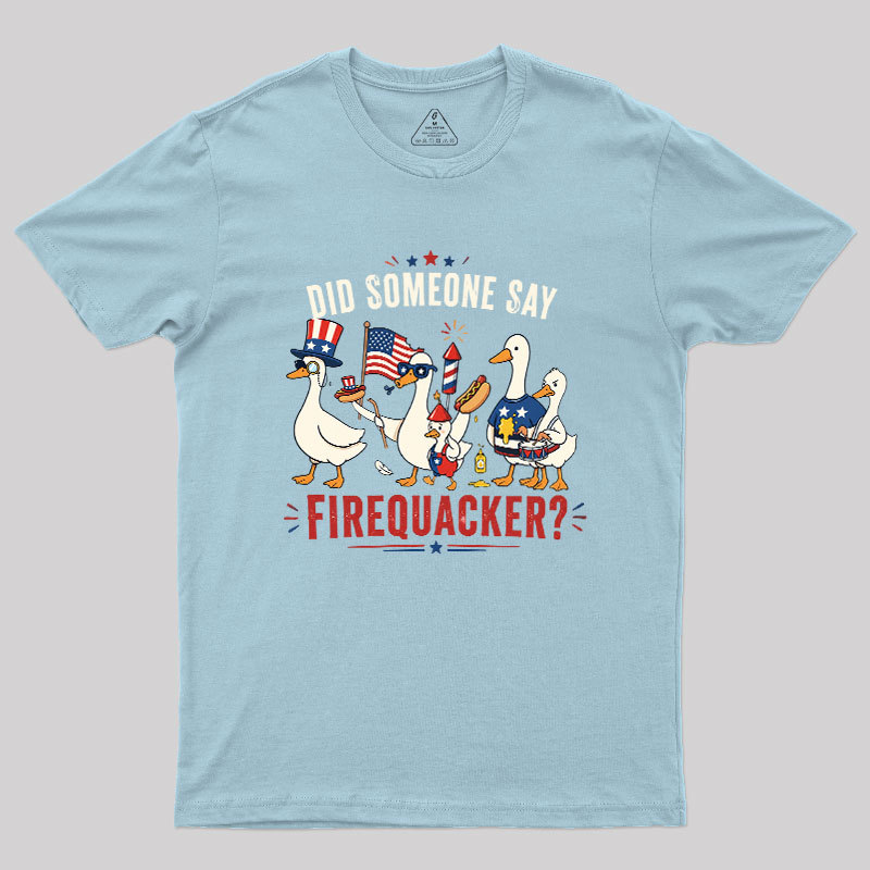 Did Someone Say Firequacker Geek T-Shirt