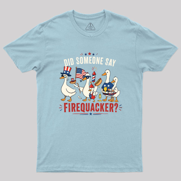 Did Someone Say Firequacker Geek T-Shirt