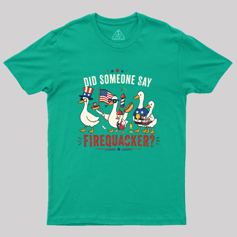 Did Someone Say Firequacker Geek T-Shirt